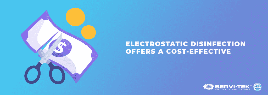 Electrostatic Disinfection Offers a Cost-Effective Approach Electrostatic Disinfection Offers a Cost-Effective Approach