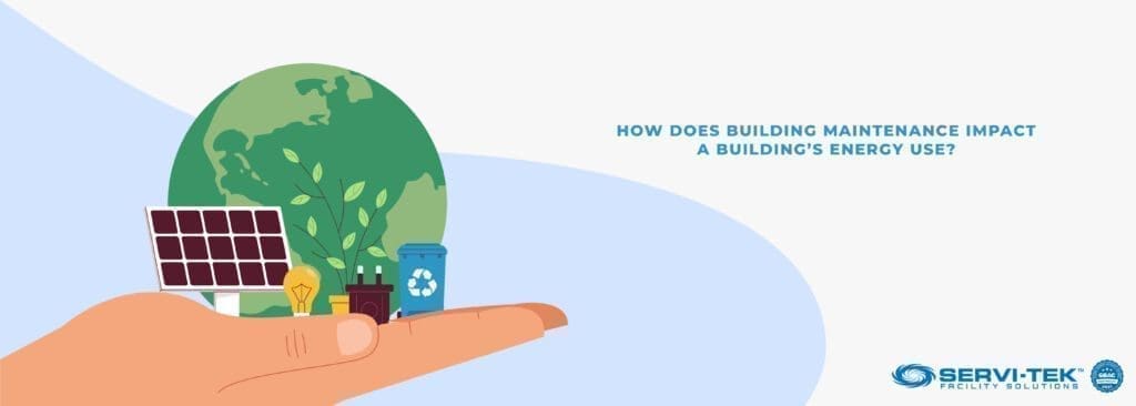 How does building maintenance impact a building’s energy use How does building maintenance impact a building’s energy use